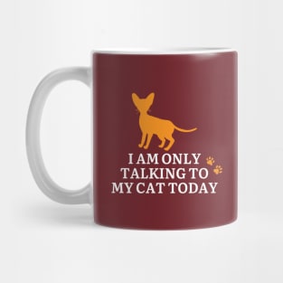 I Am Only Talking To My Cat Today Mug